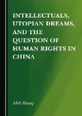 Cover: Intellectuals, Utopian Dreams, and the Question of Human Rights in China - Cambridge Scholars Publishing