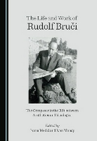 Enlarge image Cover: The Life and Work of Rudolf Bruci - Cambridge Scholars Publishing