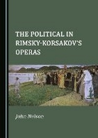 Enlarge image Cover: The Political in Rimsky-Korsakov's Operas - Cambridge Scholars Publishing