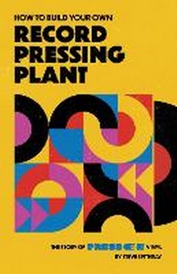 Abbildung von: How to Build Your Own Record Pressing Plant - Butterfly Effect Publishing