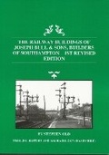 Cover: THE RAILWAY BUILDINGS OF JOSEPH BULL & SONS, BUILDERS OF SOUTHAMPTON- REVISED - Timeline History and Archaeology (Hampshire)