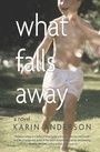 Cover: What Falls Away - Torrey House Press