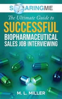 Enlarge image Cover: SoaringME The Ultimate Guide to Successful Biopharmaceutical Sales Job Interviewing - Ethical Recruiters, Inc. DBA Soaringme
