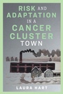 Cover: Risk and Adaptation in a Cancer Cluster Town - Rutgers University Press