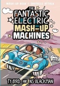 Cover: The Fantastic Electric Mash-Up Machines - Dinosaur Books Ltd