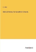 Cover: Biblical History for Israelitish Schools - Anatiposi Verlag