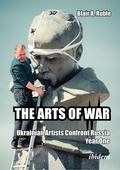 Cover: THE ARTS OF WAR: Ukrainian Artists Confront Russia. Year One - ibidem
