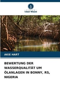 Abbildung von: Bewertung Der Wasserqualitaet Um OElanlagen in Bonny, Rs, Nigeria - Verlag Unser Wissen