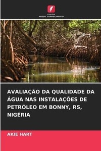 Abbildung von: Avaliacao Da Qualidade Da Agua NAS Instalacoes de Petroleo Em Bonny, Rs, Nigeria - Edicoes Nosso Conhecimento
