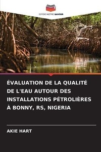 Abbildung von: Evaluation de la Qualite de l'Eau Autour Des Installations Petrolieres A Bonny, Rs, Nigeria - Editions Notre Savoir
