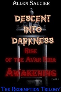 Enlarge image Cover: Descent Into Darkness, Rise of the Avar Nira Awakening Part I (Descent Into Darkness Redemption Trilogy, #1) - Gene Allen Saucier Jr