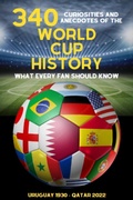 Cover: 340  Curiosities and Anecdotes of the World Cup History - Michael Ellis