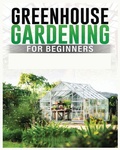 Cover: Greenhouse Gardening for Beginners - IngramSpark