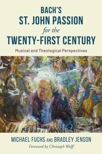 Abbildung von: Bach's St. John Passion for the Twenty-First Century - Bloomsbury eBooks US