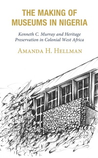 Abbildung von: The Making of Museums in Nigeria - Bloomsbury eBooks US