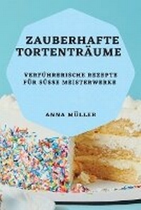Abbildung von: Zauberhafte Tortentraeume - Anna Muller