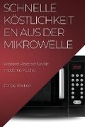Cover: Schnelle Koestlichkeiten aus der Mikrowelle - Jonas Weber
