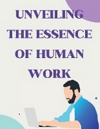 Abbildung von: Unveiling the Essence of Human Work - Eclectic Editions Limited