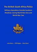 Cover: The British South Africa Police Military Operations Outside Southern Rhodesia During World War One and World War Two - TSL Publications