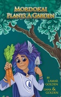 Cover: Mordokai Plants a Garden - Lamar Golden