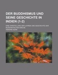 Cover: Der Buddhismus Und Seine Geschichte in Indien; Eine Darstellung Der Lehren Und Geschichte Der Buddhistischen Kirche (1-2 ) - Rarebooksclub.com