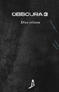 Cover: Obscura 3 : diez relatos - Obscura Editorial, SL