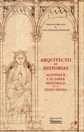 Cover: Arquitecto de historias : Alfonso X y el saber hist&oacute;rico en la Edad Media : a partir de los fondos de la Biblioteca General Hist&oacute;rica de la Universidad de Salamanca - Ediciones Universidad de Salamanca