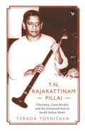 Cover: T.N. Rajarattinam Pillai: A Study of Charisma, Caste and Contested Pasts in South Indian Music - Speaking Tiger Publishing Private Limited