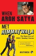 Cover: WHEN ARDH SATYA MET HIMMATWALA THE MANY LIVES OF 1980s' BOMBAY CINEMA - Speaking Tiger Publishing Private Limited
