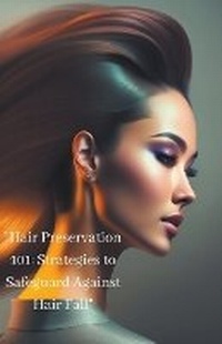 Abbildung von: "Hair Preservation 101 - LAKSHMAN CHAKRABORTY