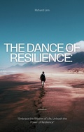 Cover: The Dance of Resilience: Embracing the Symphony of Life - Richard Linn