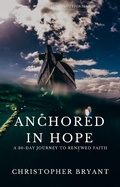 Cover: Anchored in Hope: A 30-Day Journey to Renewed Faith (Restoration Devotionals) - The Greater Than Publishing Group