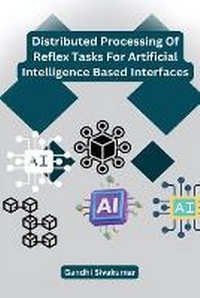Enlarge image Cover: Distributed Processing Of Reflex Tasks For Artificial Intelligence Based Interfaces - Self Publisher