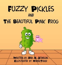 Enlarge image Cover: Fuzzy Pickles and the Beautiful Pink Frog - Debi K Stinson