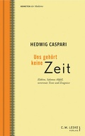 Cover: Uns geh&ouml;rt keine Zeit - C.W. Leske Verlag