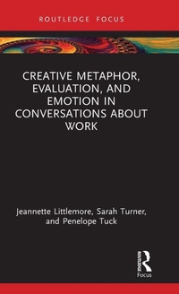 Enlarge image Cover: Creative Metaphor, Evaluation, and Emotion in Conversations about Work - Routledge