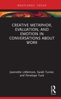 Cover: Creative Metaphor, Evaluation, and Emotion in Conversations about Work - Routledge