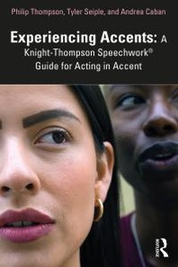 Abbildung von: Experiencing Accents: A Knight-Thompson Speechwork (R) Guide for Acting in Accent - Routledge
