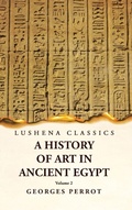 Cover: A History of Art in Ancient Egypt Volume 2 - Lushena Books