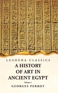 Cover: A History of Art in Ancient Egypt Volume 1 - Lushena Books