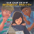 Cover: The Case of the Ghoulish Mirror - Xlibris Us