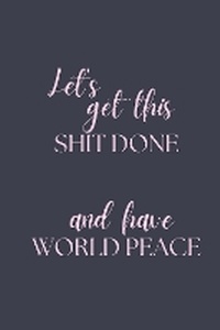 Enlarge image Cover: Let's Get This Shit Done and Have World Peace - Wonky Fruit Publishing