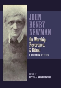 Enlarge image Cover: Newman on Worship, Reverence, and Ritual - Os Justi Press