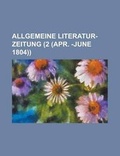 Cover: Allgemeine Literatur-Zeitung (2 (Apr. -June 1804)) - Rarebooksclub.com