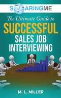 Cover: SoaringME The Ultimate Guide to Successful Sales Job Interviewing - Ethical Recruiters, Inc. DBA Soaringme