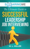 Cover: SoaringME The Ultimate Guide to Successful Leadership Job Interviewing - Ethical Recruiters, Inc. DBA Soaringme