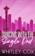 Cover: Dancing with the Single Dad (The Single Dads of Seattle, #2) - Whitley Cox