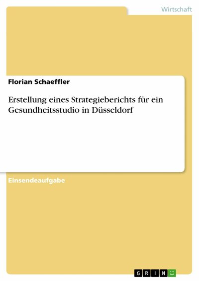 Abbildung von: Erstellung eines Strategieberichts für ein Gesundheitsstudio in Düsseldorf - GRIN Verlag