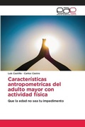 Cover: Caracteristicas antropometricas del adulto mayor con actividad fisica - Editorial Acad&eacute;mica Espa&ntilde;ola