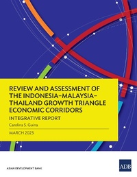 Bild vergrößern Bild: Review and Assessment of the Indonesia-Malaysia-Thailand Growth Triangle Economic Corridors - Asian Development Bank